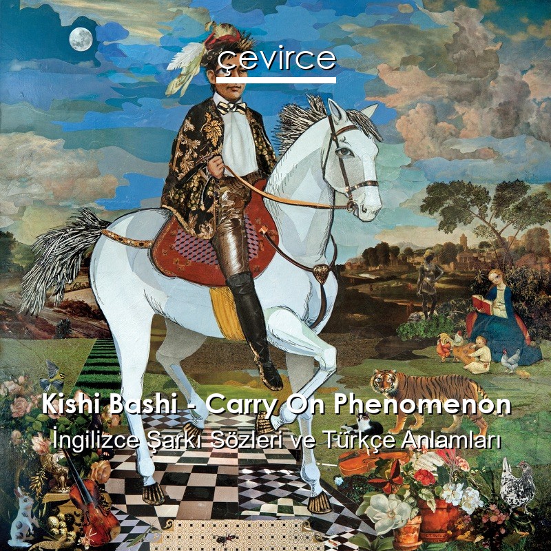 Kishi Bashi – Carry On Phenomenon İngilizce Şarkı Sözleri Türkçe Anlamları