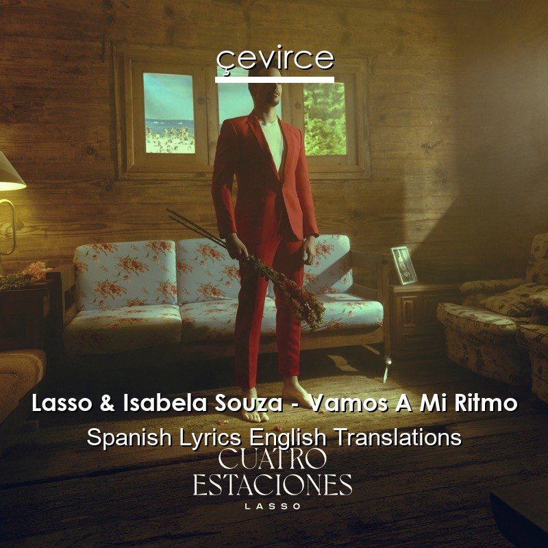 Lasso & Isabela Souza – Vamos A Mi Ritmo Spanish Lyrics English Translations