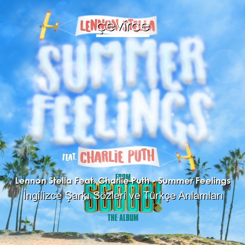 Lennon Stella Feat. Charlie Puth – Summer Feelings İngilizce Şarkı Sözleri Türkçe Anlamları