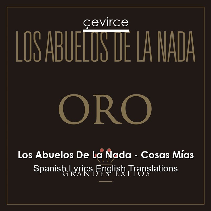 Los Abuelos De La Nada – Cosas Mías Spanish Lyrics English Translations