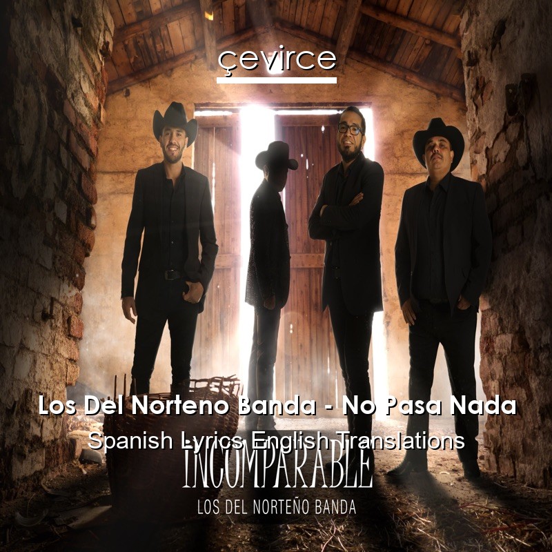 Los Del Norteno Banda – No Pasa Nada Spanish Lyrics English Translations