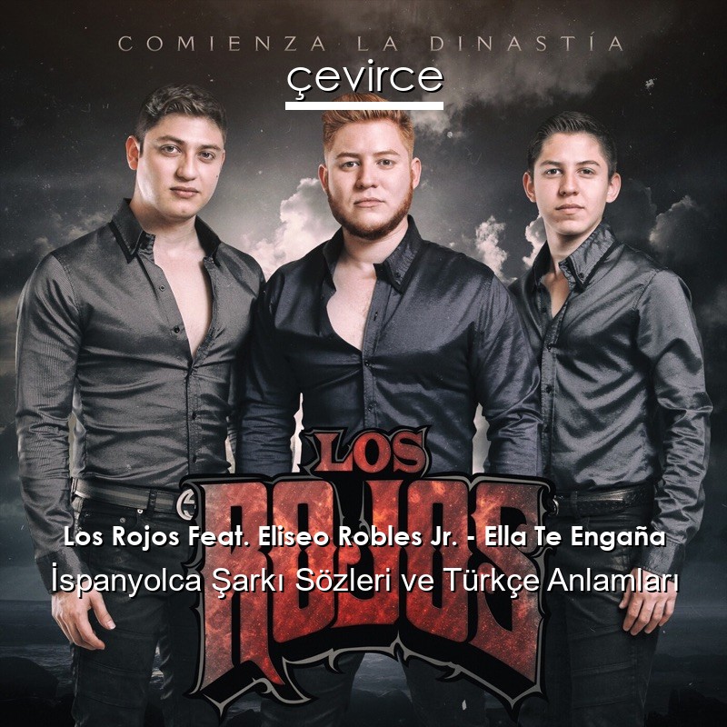 Los Rojos Feat. Eliseo Robles Jr. – Ella Te Engaña İspanyolca Şarkı Sözleri Türkçe Anlamları