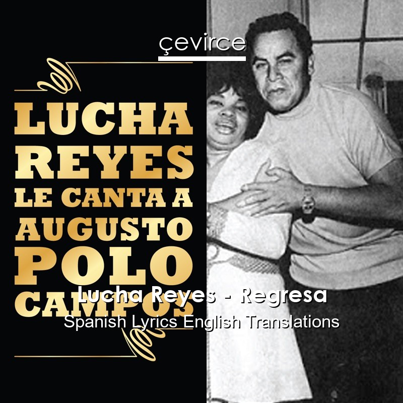 Lucha Reyes – Regresa Spanish Lyrics English Translations