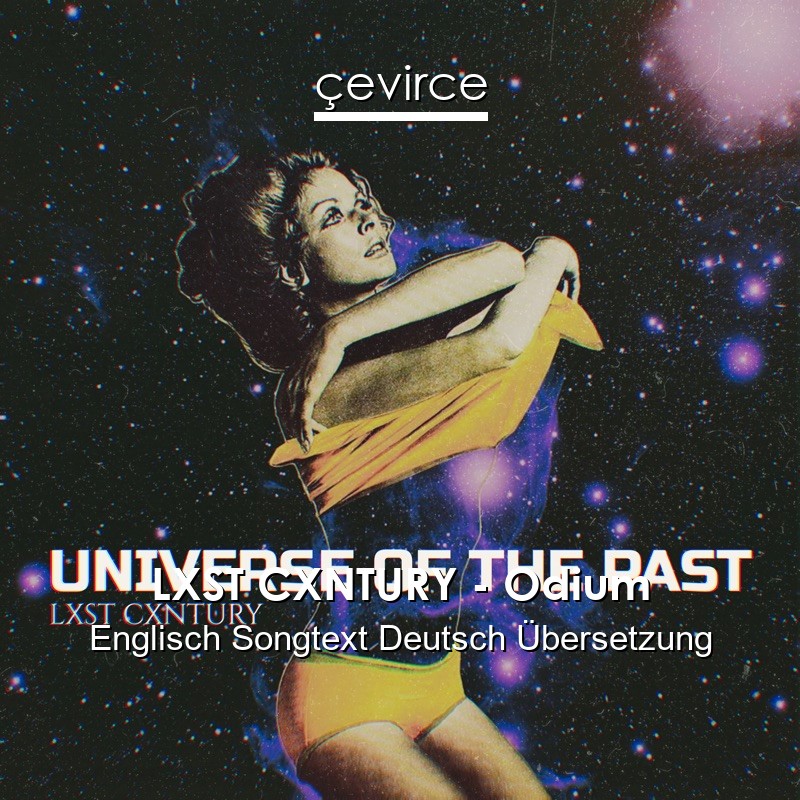 LXST CXNTURY – Odium Englisch Songtext Deutsch Übersetzung