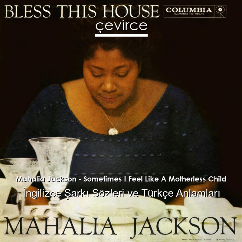 Mahalia Jackson – Sometimes I Feel Like A Motherless Child İngilizce Şarkı Sözleri Türkçe Anlamları
