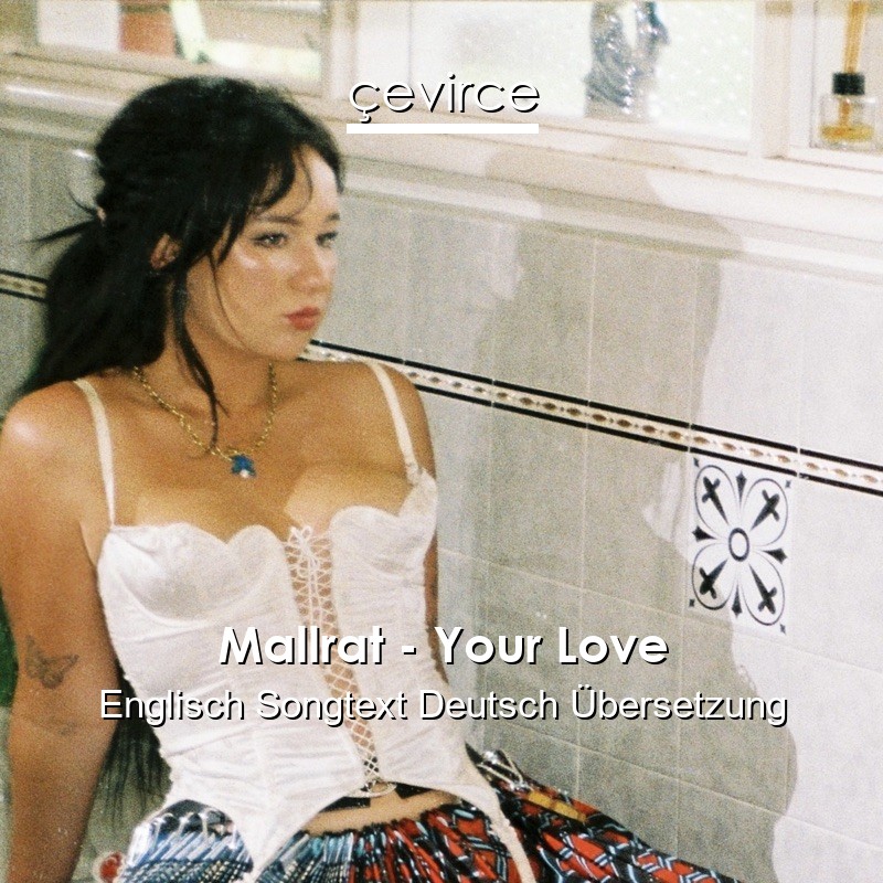 Mallrat – Your Love Englisch Songtext Deutsch Übersetzung
