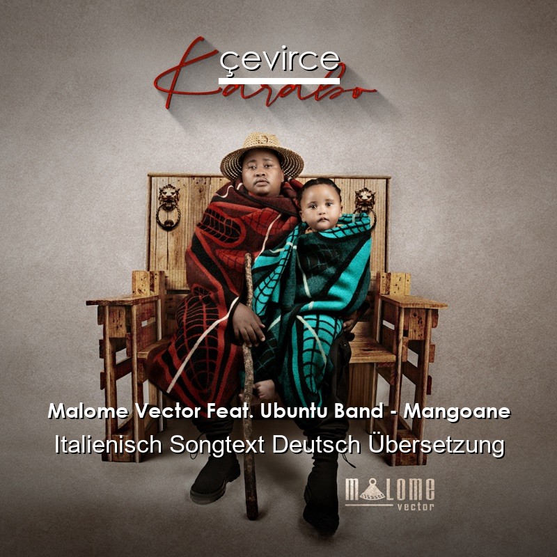 Malome Vector Feat. Ubuntu Band – Mangoane Italienisch Songtext Deutsch Übersetzung