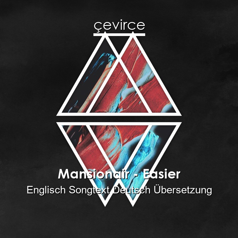 Mansionair – Easier Englisch Songtext Deutsch Übersetzung