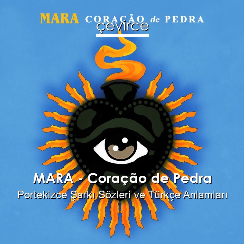 MARA – Coração de Pedra Portekizce Şarkı Sözleri Türkçe Anlamları