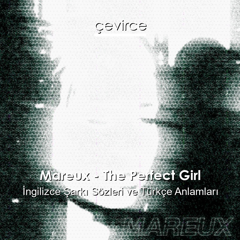 Mareux – The Perfect Girl İngilizce Şarkı Sözleri Türkçe Anlamları