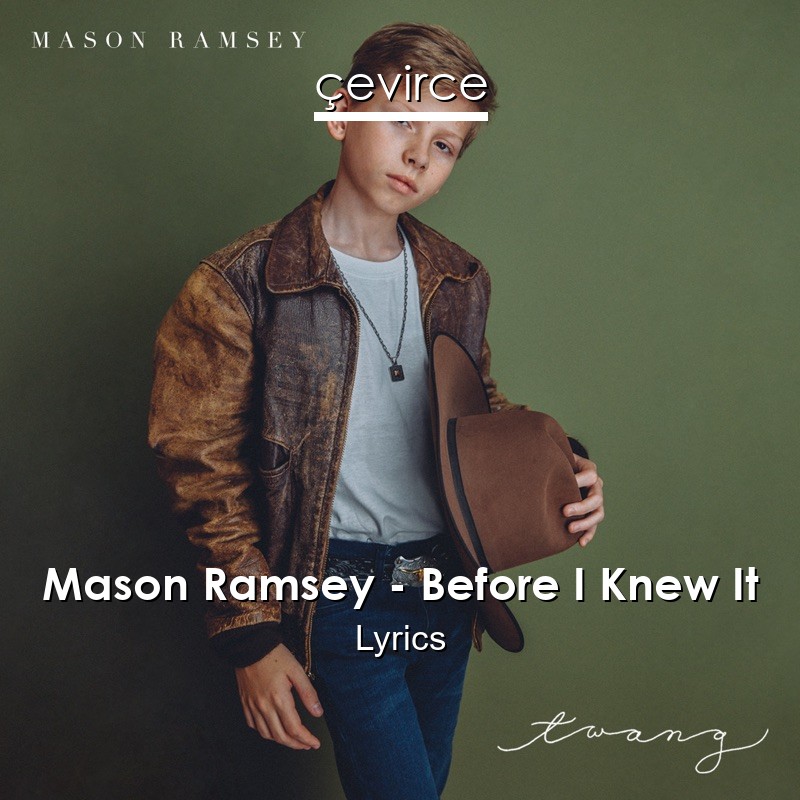 Mason Ramsey – Before I Knew It Lyrics