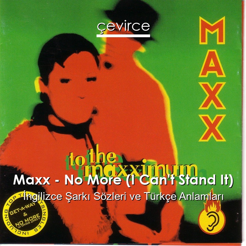 Maxx – No More (I Can’t Stand It) İngilizce Şarkı Sözleri Türkçe Anlamları