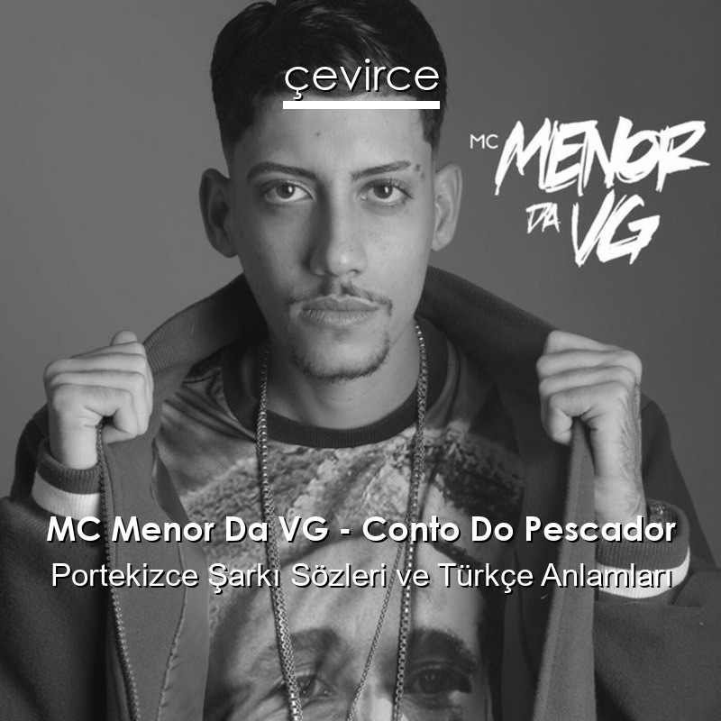 MC Menor Da VG – Conto Do Pescador Portekizce Şarkı Sözleri Türkçe Anlamları