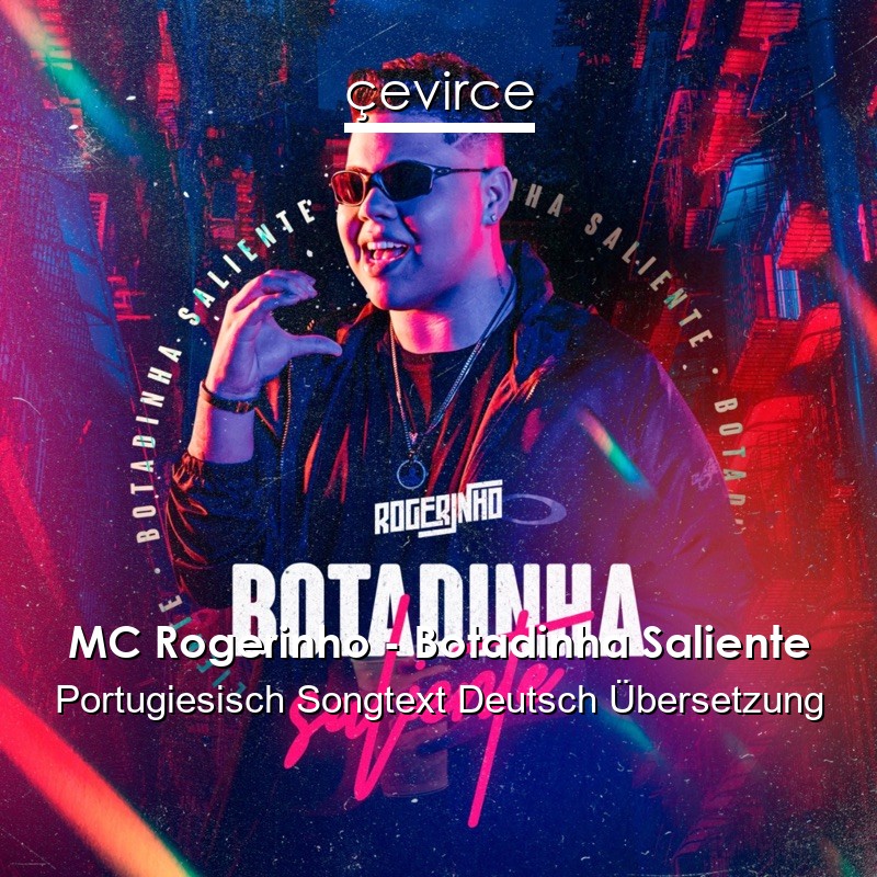 MC Rogerinho – Botadinha Saliente Portugiesisch Songtext Deutsch Übersetzung