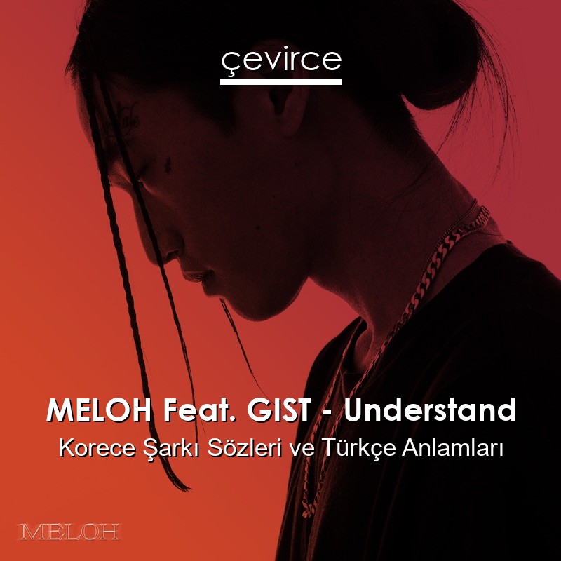 MELOH Feat. GIST – Understand Korece Şarkı Sözleri Türkçe Anlamları