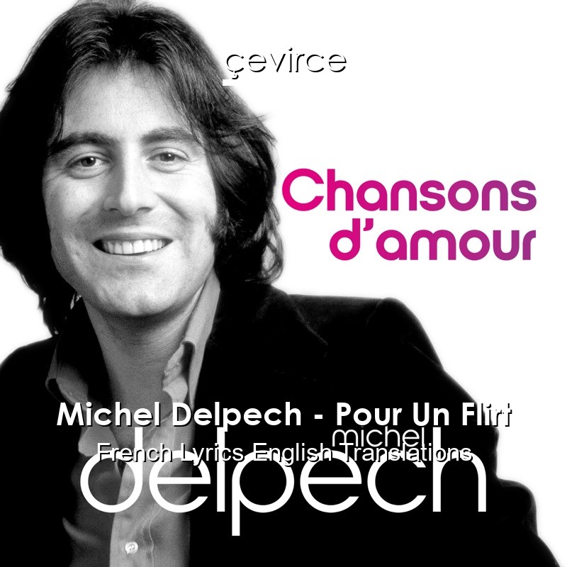 Michel Delpech – Pour Un Flirt French Lyrics English Translations