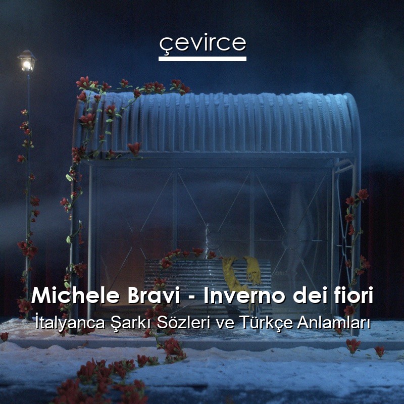 Michele Bravi – Inverno dei fiori İtalyanca Şarkı Sözleri Türkçe Anlamları