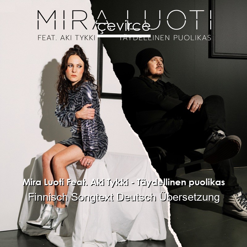 Mira Luoti Feat. Aki Tykki – Täydellinen puolikas Finnisch Songtext Deutsch Übersetzung