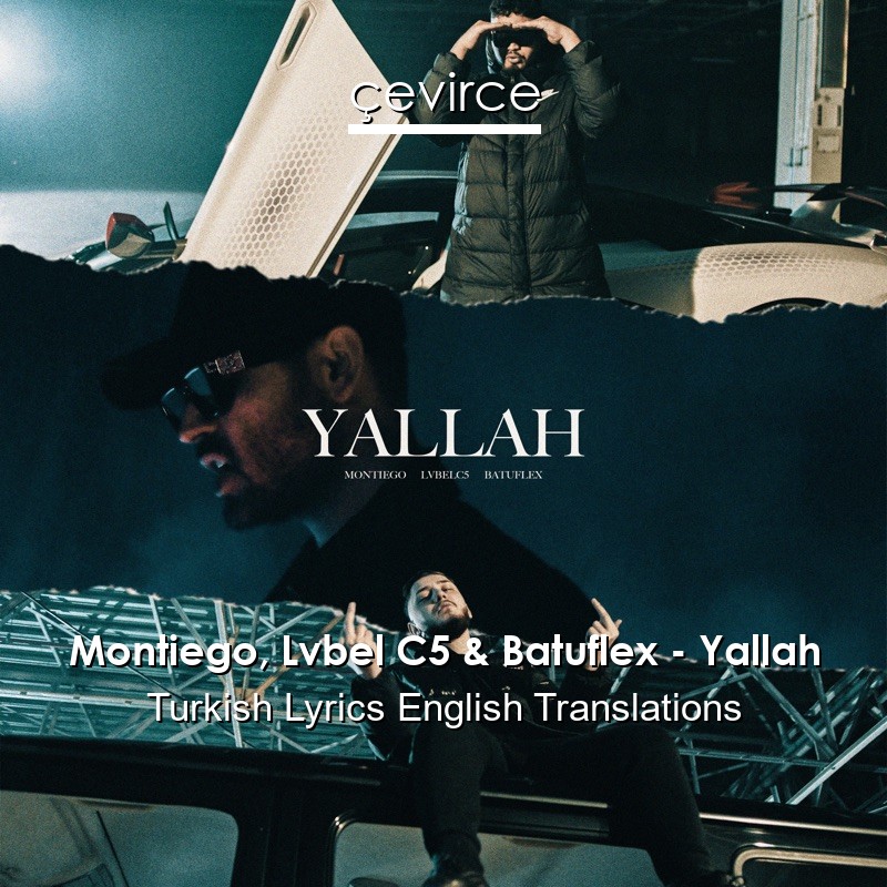 Montiego, Lvbel C5 & Batuflex – Yallah Turkish Lyrics English Translations
