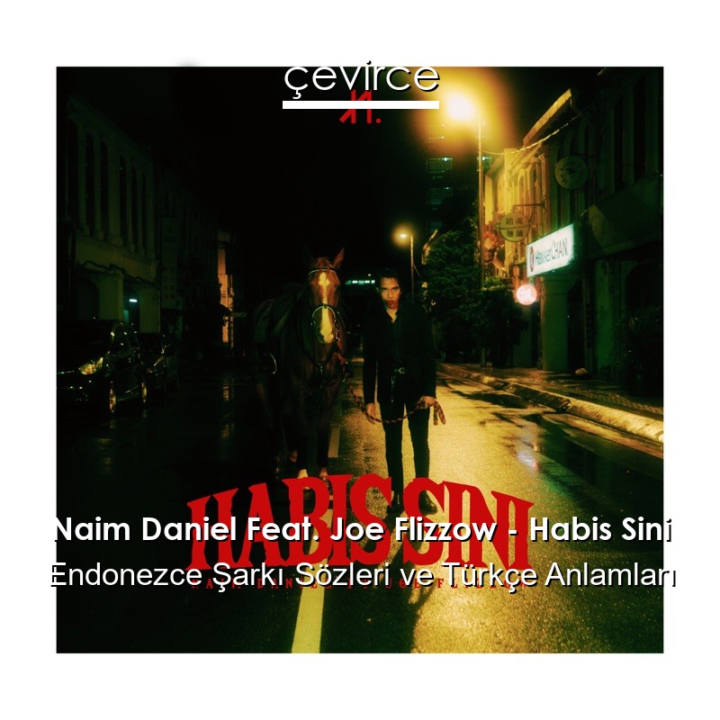Naim Daniel Feat. Joe Flizzow – Habis Sini Endonezce Şarkı Sözleri Türkçe Anlamları