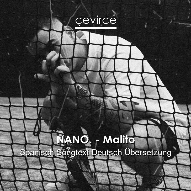 NANO. – Malito Spanisch Songtext Deutsch Übersetzung