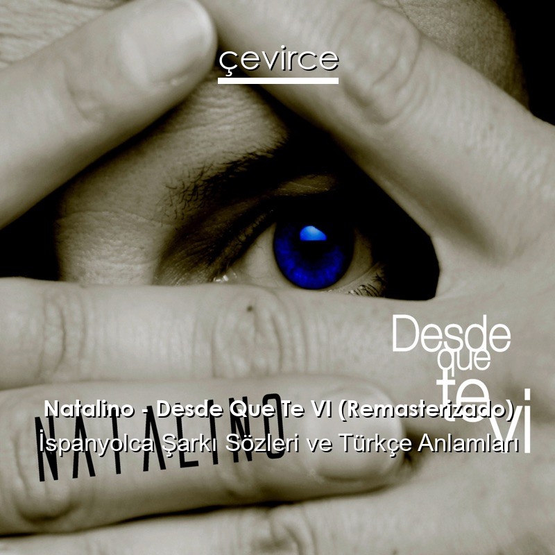 Natalino – Desde Que Te VI (Remasterizado) İspanyolca Şarkı Sözleri Türkçe Anlamları