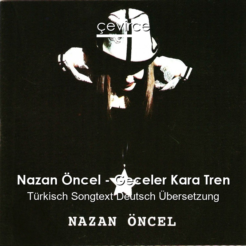 Nazan Öncel – Geceler Kara Tren Türkisch Songtext Deutsch Übersetzung