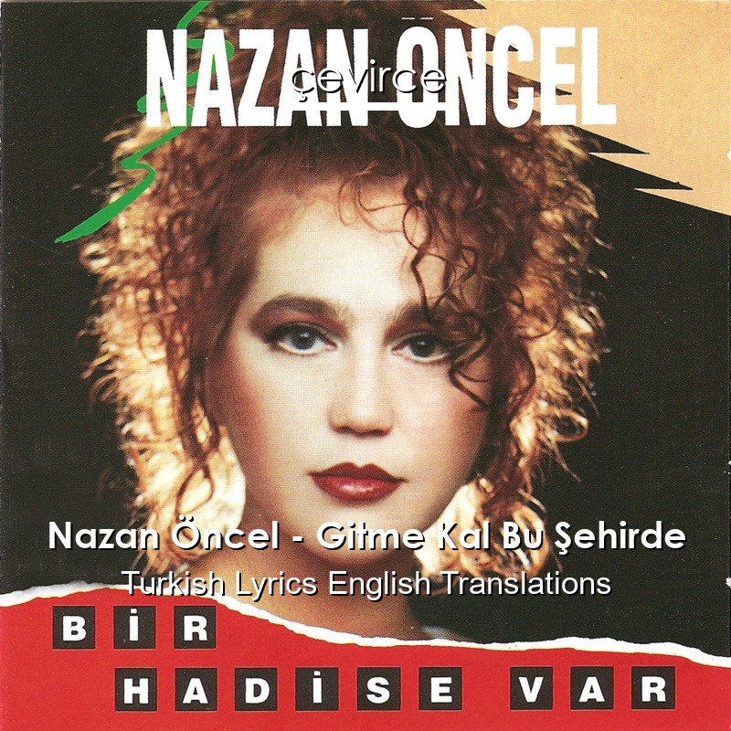 Nazan Öncel – Gitme Kal Bu Şehirde Turkish Lyrics English Translations