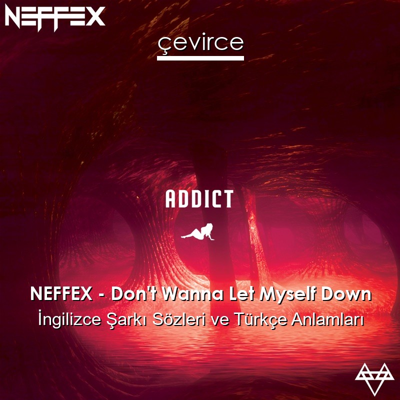 NEFFEX – Don’t Wanna Let Myself Down İngilizce Şarkı Sözleri Türkçe Anlamları
