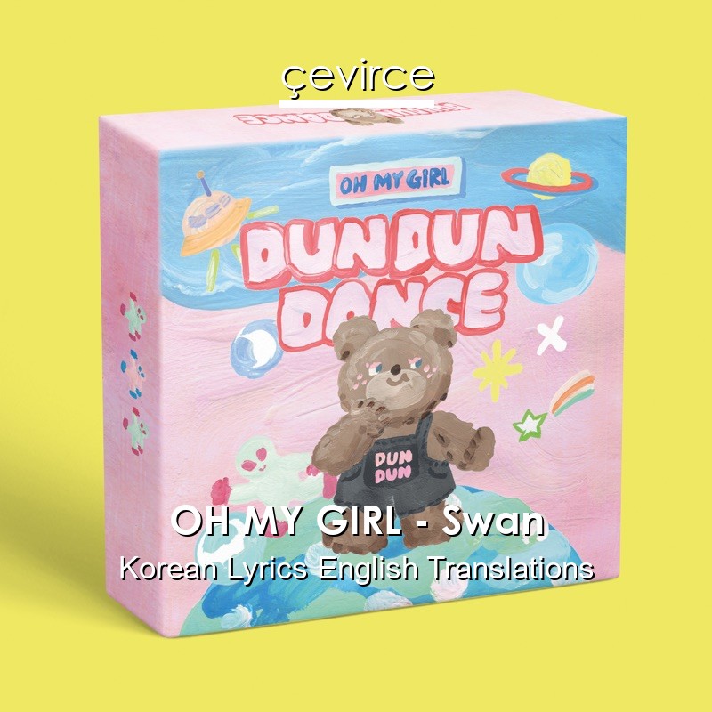 OH MY GIRL – Swan Korean Lyrics English Translations