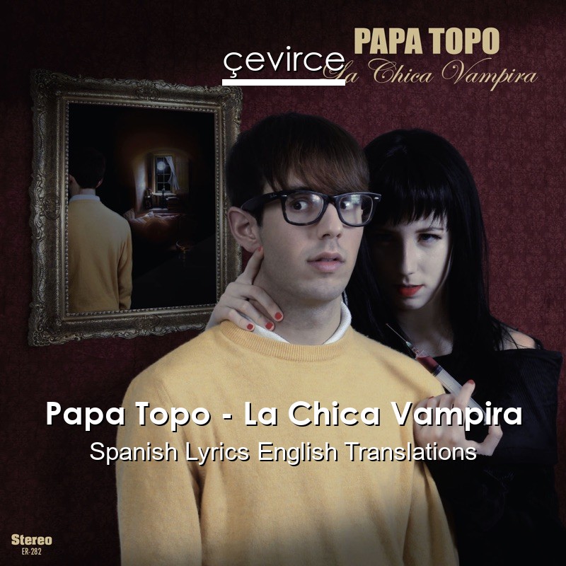 Papa Topo – La Chica Vampira Spanish Lyrics English Translations