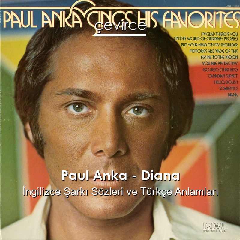 Paul Anka – Diana İngilizce Şarkı Sözleri Türkçe Anlamları