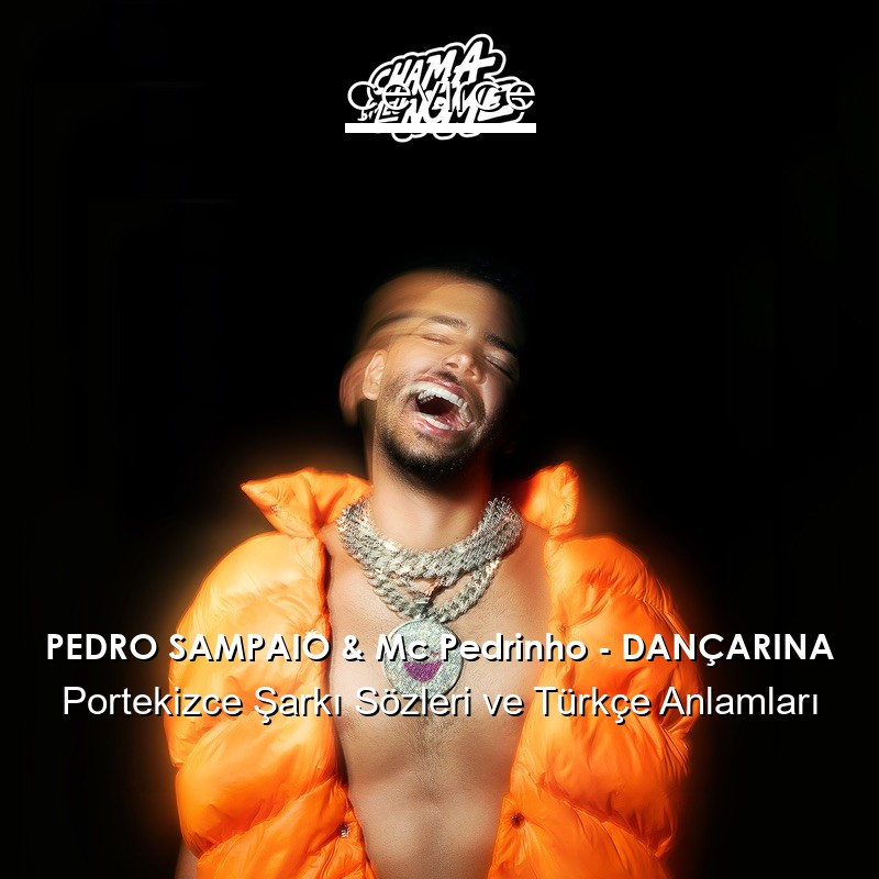 PEDRO SAMPAIO & Mc Pedrinho – DANÇARINA Portekizce Şarkı Sözleri Türkçe Anlamları