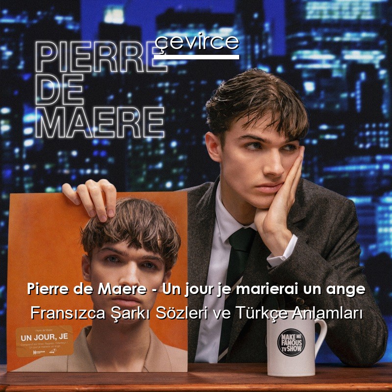 Pierre de Maere – Un jour je marierai un ange Fransızca Şarkı Sözleri Türkçe Anlamları
