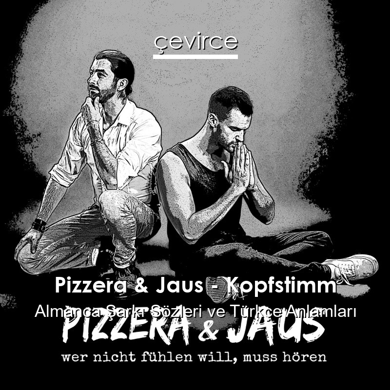 Pizzera & Jaus – Kopfstimm Almanca Şarkı Sözleri Türkçe Anlamları