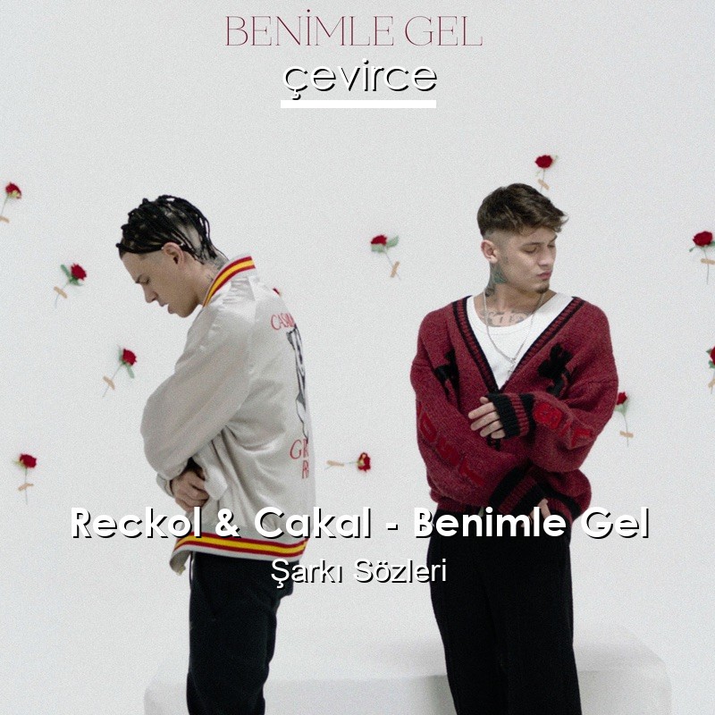 Reckol & Cakal – Benimle Gel Şarkı Sözleri