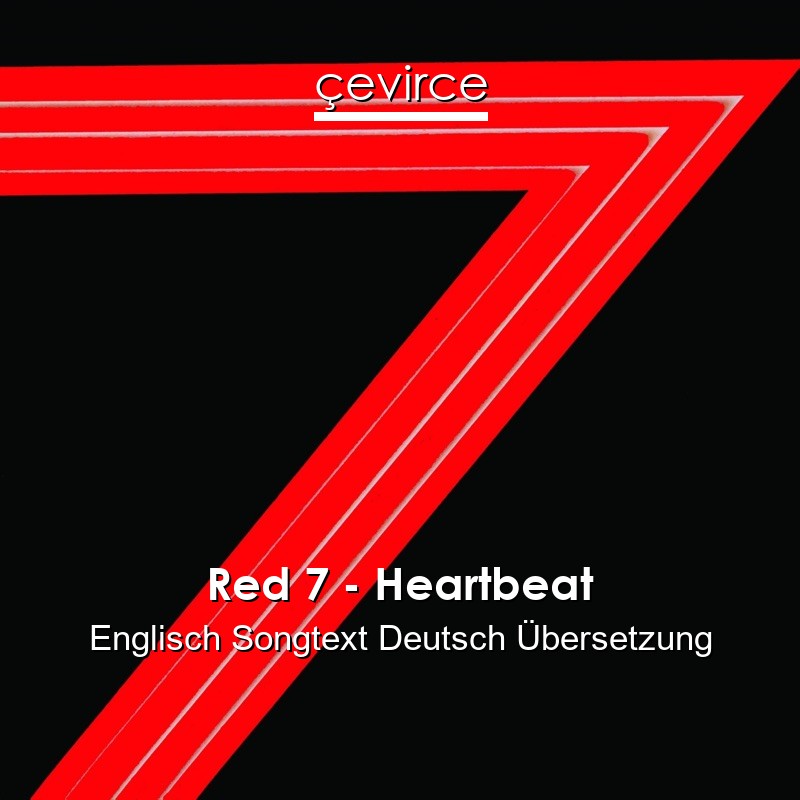 Red 7 – Heartbeat Englisch Songtext Deutsch Übersetzung