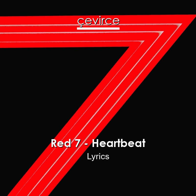 Red 7 – Heartbeat Lyrics