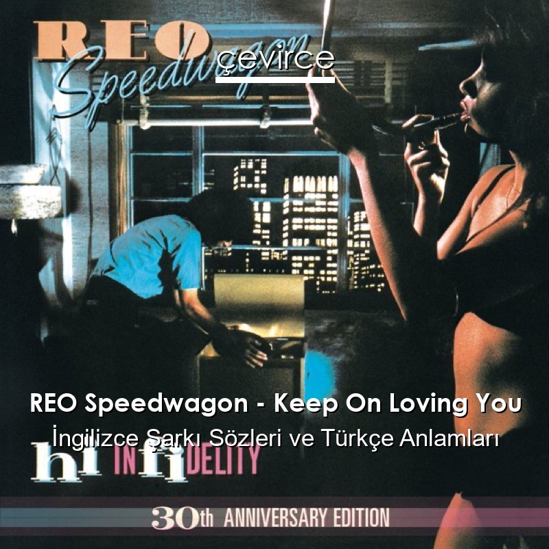 REO Speedwagon – Keep On Loving You İngilizce Şarkı Sözleri Türkçe Anlamları