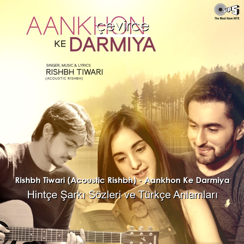 Rishbh Tiwari (Acoustic Rishbh) – Aankhon Ke Darmiya Hintçe Şarkı Sözleri Türkçe Anlamları