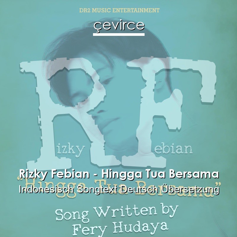 Rizky Febian – Hingga Tua Bersama Indonesisch Songtext Deutsch Übersetzung