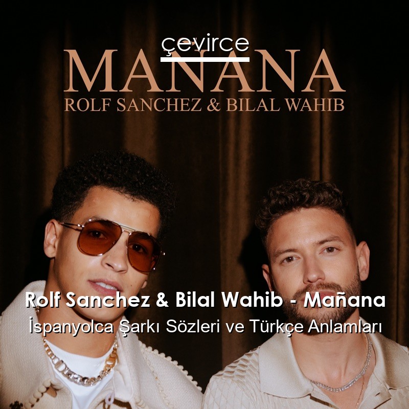 Rolf Sanchez & Bilal Wahib – Mañana İspanyolca Şarkı Sözleri Türkçe Anlamları