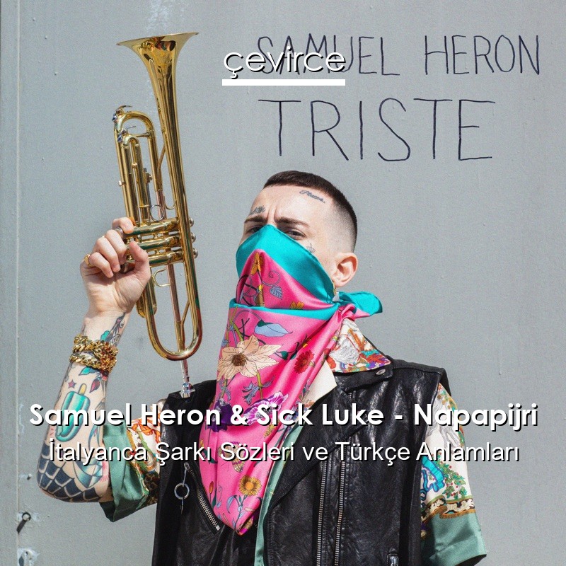 Samuel Heron & Sick Luke – Napapijri İtalyanca Şarkı Sözleri Türkçe Anlamları