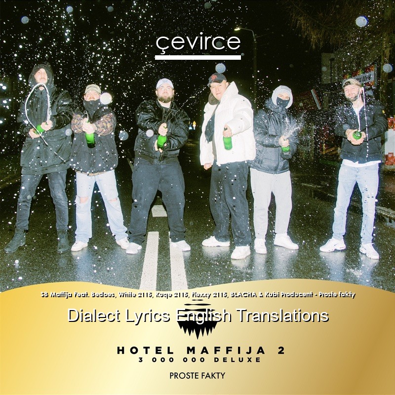 SB Maffija Feat. Bedoes, White 2115, Kuqe 2115, Flexxy 2115, BLACHA & Kubi Producent – Proste fakty Dialect Lyrics English Translations