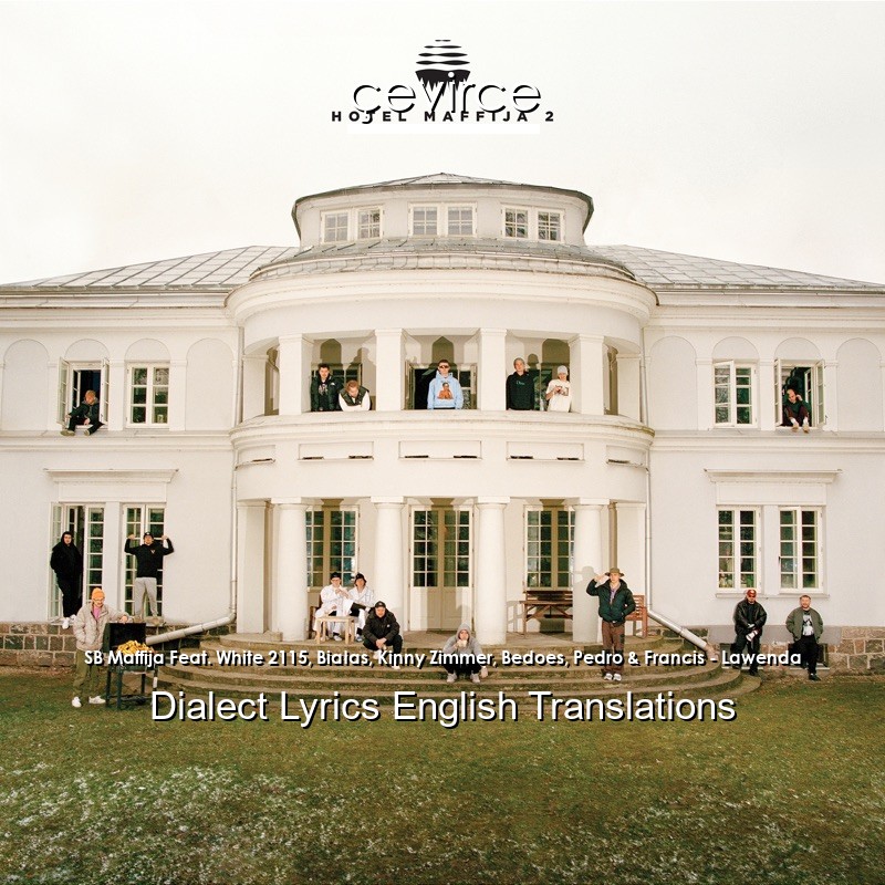 SB Maffija Feat. White 2115, Białas, Kinny Zimmer, Bedoes, Pedro & Francis – Lawenda Dialect Lyrics English Translations