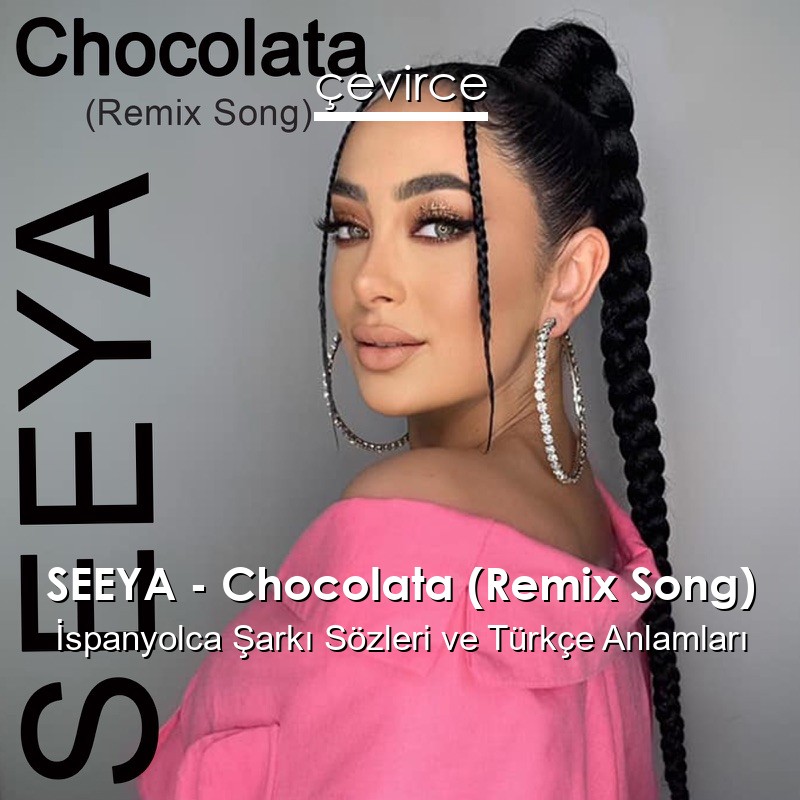 SEEYA – Chocolata (Remix Song) İspanyolca Şarkı Sözleri Türkçe Anlamları