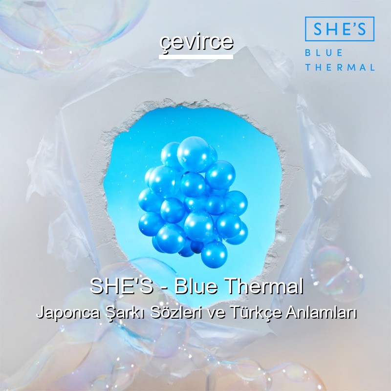 SHE’S – Blue Thermal Japonca Şarkı Sözleri Türkçe Anlamları