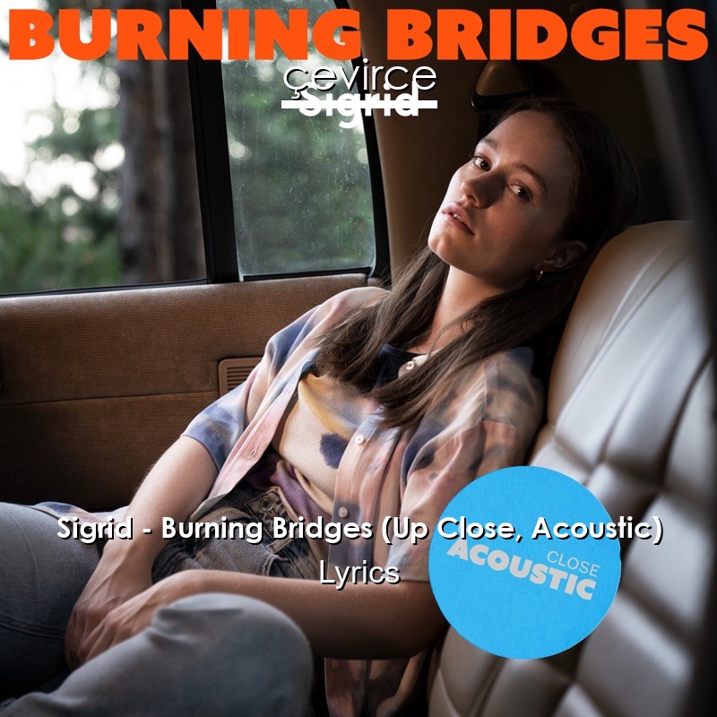 Sigrid – Burning Bridges (Up Close, Acoustic) Lyrics
