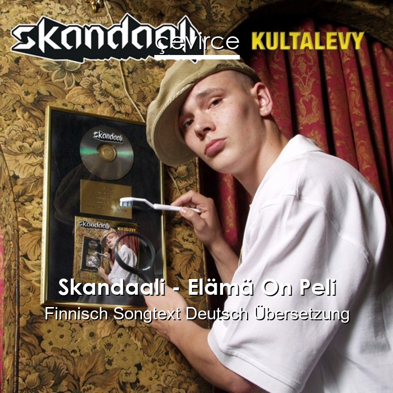 Skandaali – Elämä On Peli Finnisch Songtext Deutsch Übersetzung