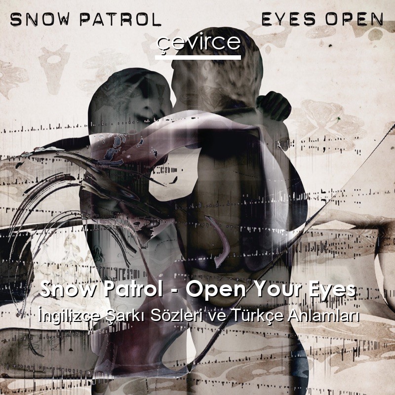 Snow Patrol – Open Your Eyes İngilizce Şarkı Sözleri Türkçe Anlamları